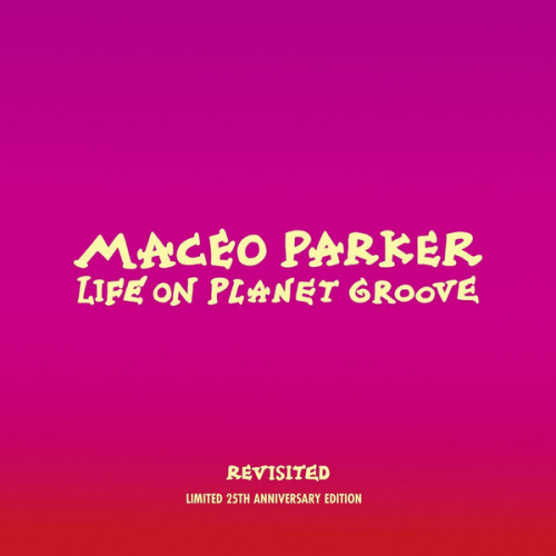 PARKER, MACEO - LIFE ON PLANET GROOVE - REVISITEDPARKER, MACEO - LIFE ON PLANET GROOVE - REVISITED.jpg
